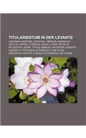 Titularbistum in Der Levante: Caesarea Maritima, Ascalon, Tiberias, Damascus, Azotus, Hippos, Cyrrhus, Adraa, Lydda, Petra in Palaestina, Sidon(German)