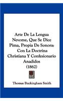 Arte De La Lengua Nevome, Que Se Dice Pima, Propia De Sonora