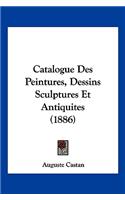 Catalogue Des Peintures, Dessins Sculptures Et Antiquites (1886)