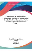 Des Mesures De Protection Qui Garantissent Les Interets Pecuniaires Des Gens De Mer Et Les Occupations Fictives Dans Les Rapports Internationaux (1897)