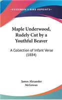 Maple Underwood, Rudely Cut by a Youthful Beaver