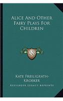 Alice and Other Fairy Plays for Children