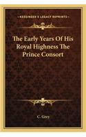 Early Years Of His Royal Highness The Prince Consort