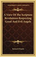 A View of the Scripture Revelations Respecting Good and Evil Angels