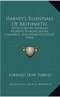 Harvey's Essentials of Arithmetic: With Everyday Problems Relating to Agriculture, Commerce, and Other Vocations (1914)