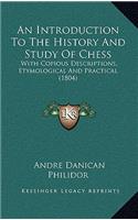 Introduction To The History And Study Of Chess: With Copious Descriptions, Etymological And Practical (1804)