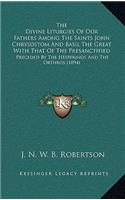Divine Liturgies Of Our Fathers Among The Saints John Chrysostom And Basil The Great With That Of The Presanctified