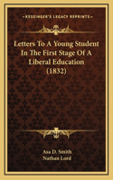 Letters To A Young Student In The First Stage Of A Liberal Education (1832)