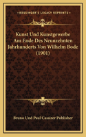 Kunst Und Kunstgewerbe Am Ende Des Neunzehnten Jahrhunderts Von Wilhelm Bode (1901)