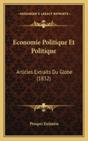 Economie Politique Et Politique: Articles Extraits Du Globe (1832)