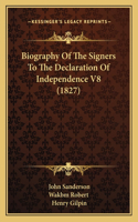 Biography Of The Signers To The Declaration Of Independence V8 (1827): (English)