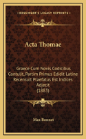 Acta Thomae: Graece Cum Novis Codicibus Contulit, Partim Primus Edidit Latine Recensuit Praefatus Est Indices Adjecit (1883)