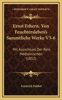 Ernst Frhern. Von Feuchtersleben's Sammtliche Werke V5-6: Mit Ausschluss Der Rein Medizinischen (1852)