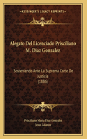 Alegato Del Licenciado Prisciliano M. Diaz Gonzalez
