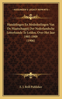 Handelingen En Mededeelingen Van De Maatschappij Der Nederlandsche Letterkunde Te Leiden, Over Het Jaar 1905-1909 (1906)