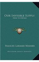 Our Invisible Supply