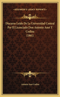 Discurso Leido De La Universidad Central Por El Licenciado Don Antonio Anet Y Codina (1861)