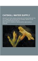 Catskill Water Supply; Reports, Letters, Resolutions and Authorizations on the City Tunnel and the Delivery of Catskill Water to the Several Boroughs