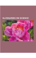 Glossaries on Science: Glossary of Library and Information Science, Glossary of Environmental Science, Glossary of Botanical Terms, Glossary