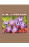 Military History of Burma: Battles Involving Burma, Military History of Burma During World War II, State of Burma, Wars Involving Burma, Ne Win,