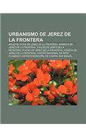 Urbanismo de Jerez de La Frontera: Arquitectura de Jerez de La Frontera, Barrios de Jerez de La Frontera, Calles de Jerez de La Frontera(Spanish)