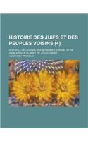 Histoire Des Juifs Et Des Peuples Voisins; Depuis La Decadence Des Royaumes D'Israel Et de Juda Jusqu'a La Mort de Jesus-Christ (4)