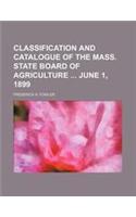 Classification and Catalogue of the Mass. State Board of Agriculture June 1, 1899