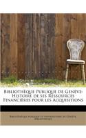 Biblioth Que Publique de Gen Ve: Histoire de Ses Ressources Financi Res Pour Les Acquisitions(English)