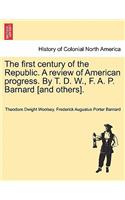 first century of the Republic. A review of American progress. By T. D. W., F. A. P. Barnard [and others].