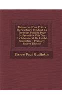 Memoires D'Un Pretre Refractaire Pendant La Terreur: Publies Pour La Premiere Fois Sur Le Manuscrit de L'Abbe Guillotin(French)