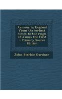 Armour in England from the Earliest Times to the Reign of James the First