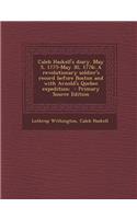 Caleb Haskell's Diary. May 5, 1775-May 30, 1776; A Revolutionary Soldier's Record Before Boston and with Arnold's Quebec Expedition;