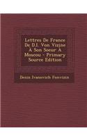 Lettres de France de D.I. Von Vizine a Son Soeur a Moscou