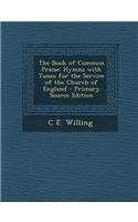 The Book of Common Praise: Hymns with Tunes for the Service of the Church of England - Primary Source Edition