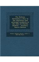 The Dickens Dictionary; A Key to the Characters and Principal Incidents in the Tales of Charles Dickens - Primary Source Edition