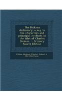 The Dickens Dictionary; A Key to the Characters and Principal Incidents in the Tales of Charles Dickens - Primary Source Edition