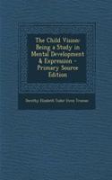 The Child Vision: Being a Study in Mental Development & Expression(English)