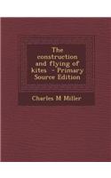 The Construction and Flying of Kites