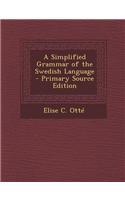 A Simplified Grammar of the Swedish Language - Primary Source Edition