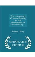 The Chronology of Sacred History ... to the ... Destruction of Jerusalem by ... - Scholar's Choice Edition: (English)