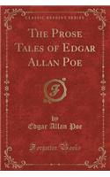 The Prose Tales of Edgar Allan Poe (Classic Reprint)