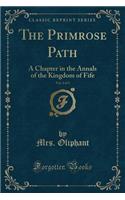 The Primrose Path, Vol. 2 of 3: A Chapter in the Annals of the Kingdom of Fife (Classic Reprint)