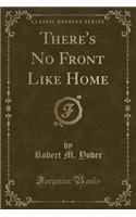 There's No Front Like Home (Classic Reprint)