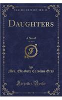 Daughters, Vol. 1 of 3: A Novel (Classic Reprint): A Novel (Classic Reprint)