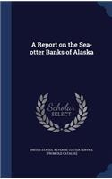 Report on the Sea-otter Banks of Alaska