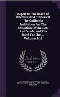 Report of the Board of Directors and Officers of the California Institution for the Education of the Deaf and Dumb, and the Blind for the ..., Volumes 1-11