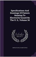 Specifications and Drawings of Patents Relating to Electricity Issued by the U. S., Volume 34