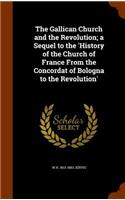 The Gallican Church and the Revolution; a Sequel to the 'History of the Church of France From the Concordat of Bologna to the Revolution'