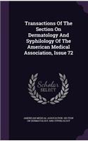 Transactions of the Section on Dermatology and Syphilology of the American Medical Association, Issue 72