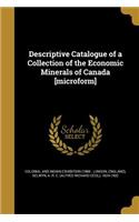 Descriptive Catalogue of a Collection of the Economic Minerals of Canada [microform]